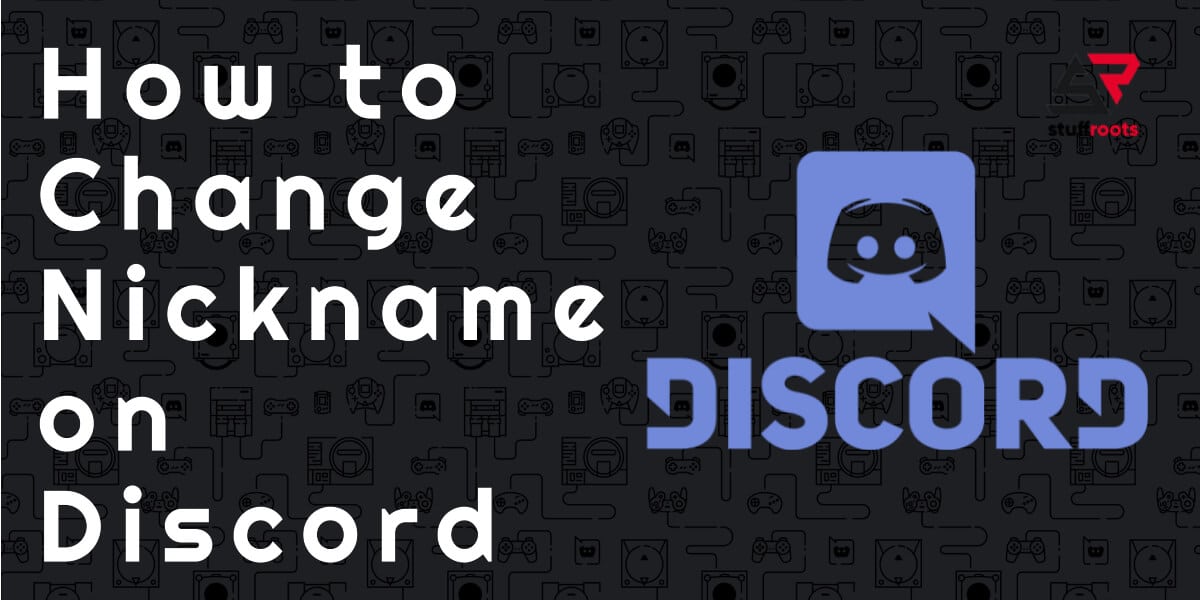How to Change Nickname on Discord ( PC and Mobile ) - StuffRoots