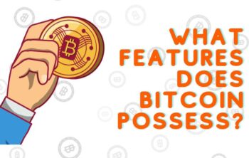 What Features Does Bitcoin Possess