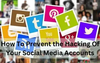 How To Prevent the Hacking Of Your Social Media Accounts