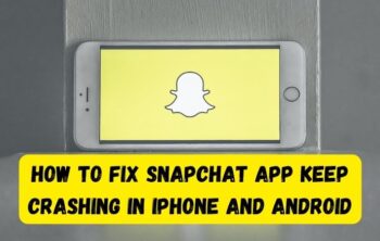 How to Fix Snapchat App Keep Crashing