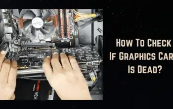 How To Check If Graphics Card Is Dead?