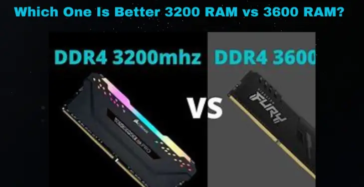 Which One Is Better 3200 RAM vs 3600 RAM?
