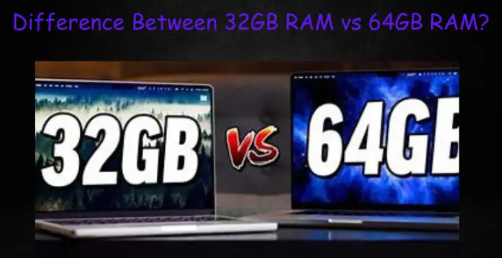 Difference Between 32GB RAM vs 64GB RAM?