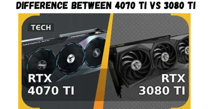 Difference Between 4070 Ti vs 3080 Ti