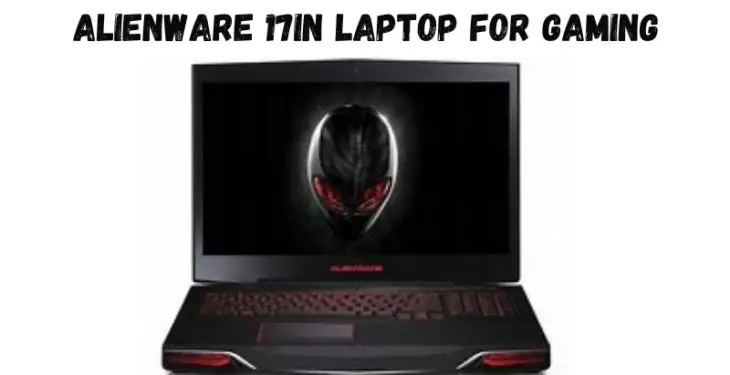 Alienware 17in Laptop For Gaming